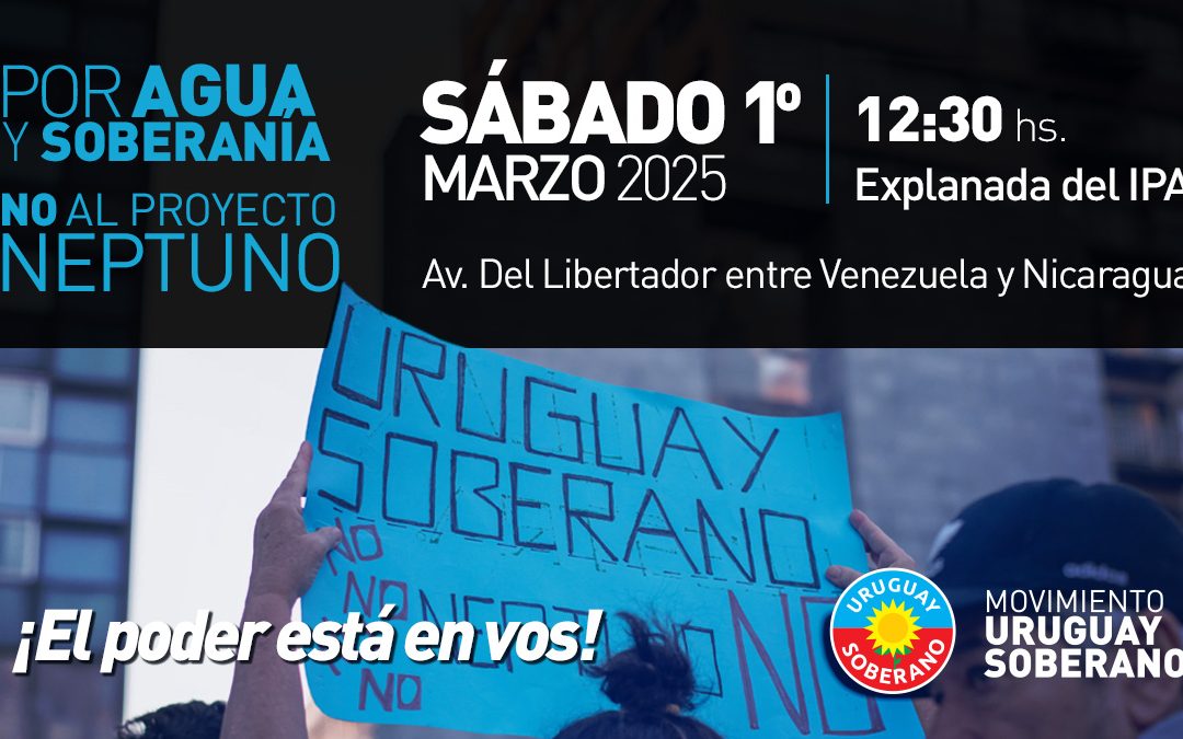 1ero. de Marzo:  Convocatoria por el Agua, la Soberanía y contra el Proyecto Neptuno.